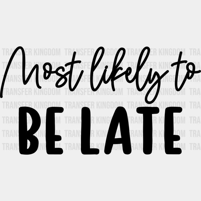 Most Likely To Be Late - Wedding Crew Iron On DTF Transfer