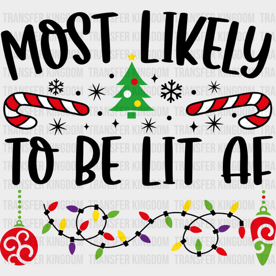 Most Likely To Be Lit Af - Christmas Dtf Transfer Unisex S & M (10’’) / Dark Color Design See