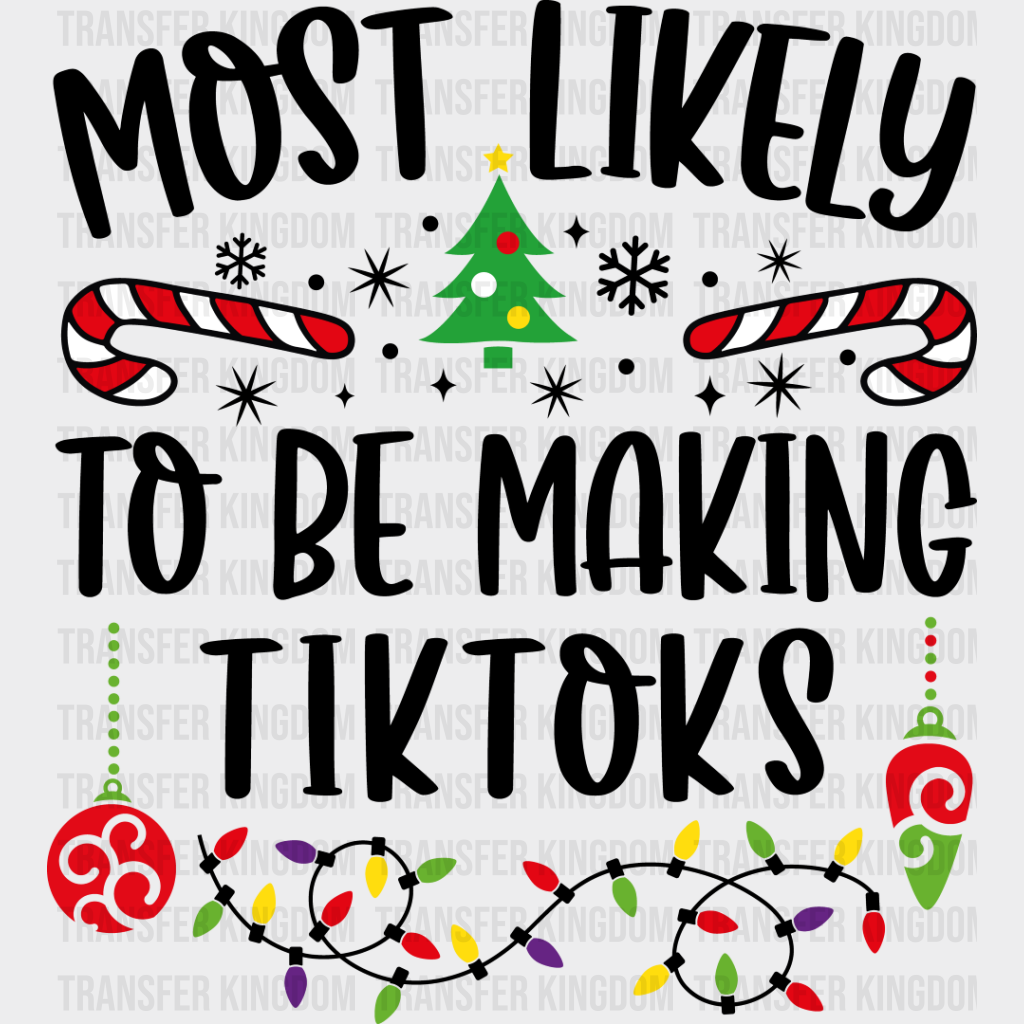 Most Likely To Be Making Tiktoks - Christmas Dtf Transfer Unisex S & M (10’’) / Dark Color