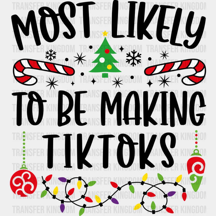 Most Likely To Be Making Tiktoks - Christmas DTF Transfer