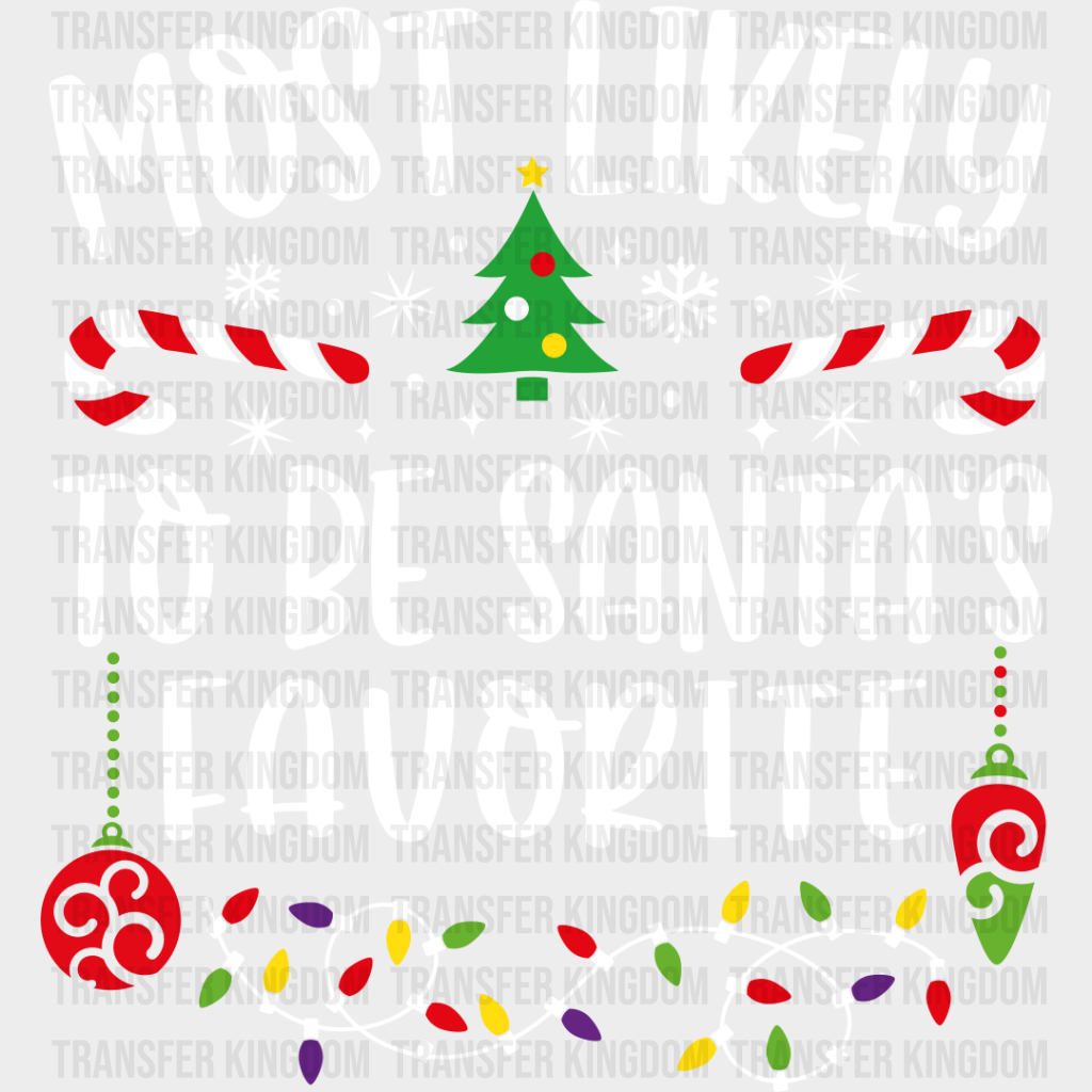 Most Likely To Be Santa’s Favorite - Christmas Dtf Transfer Unisex S & M (10’’) / Light Color