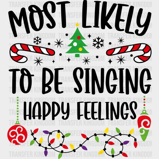 Most Likely To Be Singing Happy Feelings - Christmas Dtf Transfer Unisex S & M (10’’) / Dark