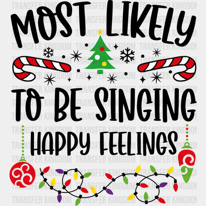 Most Likely To Be Singing Happy Feelings - Christmas DTF Transfer