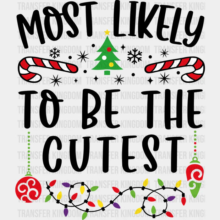 Most Likely To Be The Cutest - Christmas DTF Transfer