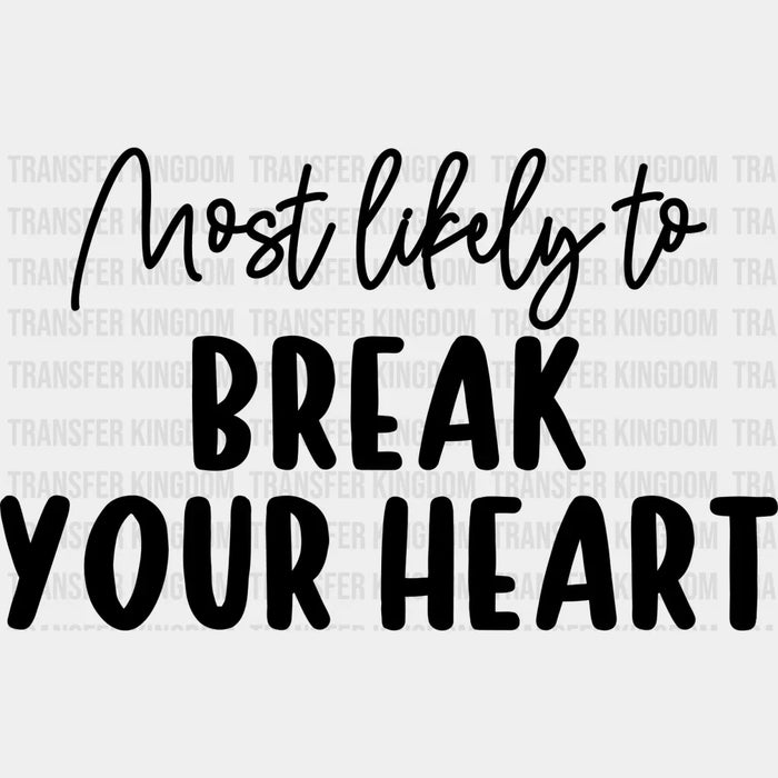 Most Likely To Break Your Heart - Wedding Crew Iron On DTF Transfer