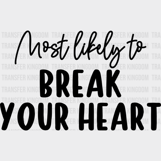 Most Likely To Break Your Heart - Wedding Crew Iron On Dtf Transfer Unisex S & M (10’’) / Dark