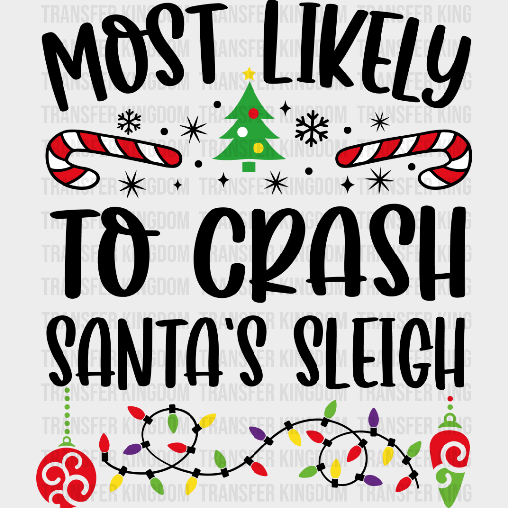 Most Likely To Crash Santa’s Sleigh - Christmas Dtf Transfer Unisex S & M (10’’) / Dark Color