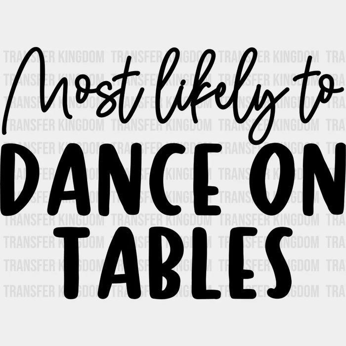 Most Likely To Dance On Tables - Wedding Crew Iron On DTF Transfer