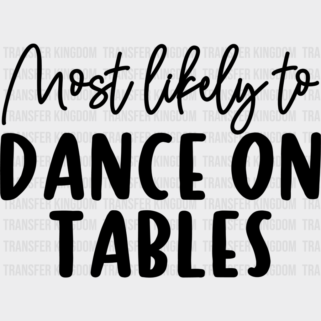 Most Likely To Dance On Tables - Wedding Crew Iron Dtf Transfer Unisex S & M (10’’) / Dark