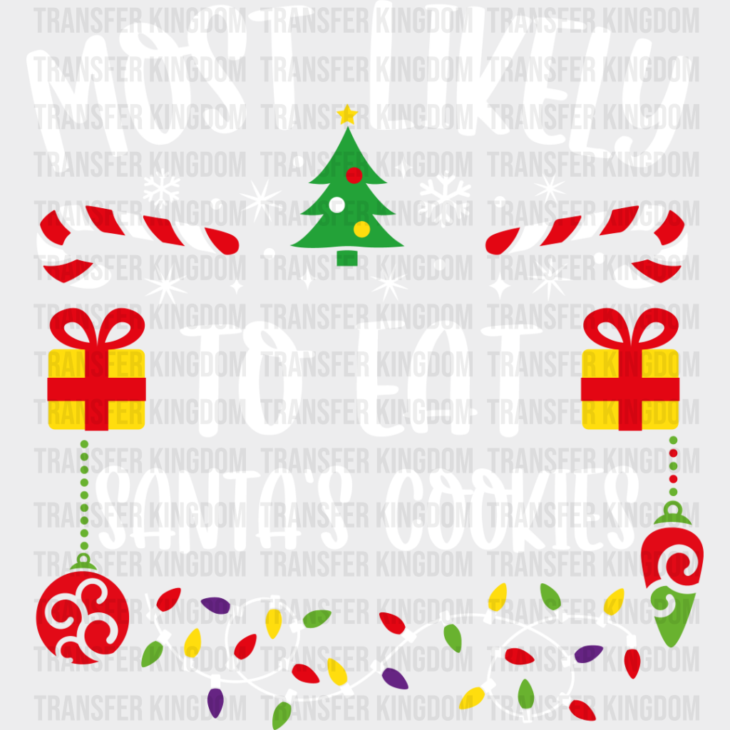 Most Likely To Eat Santa’s Cookies - Christmas Dtf Transfer Unisex S & M (10’’) / Light Color