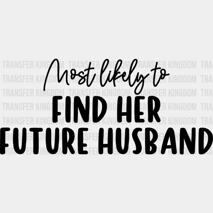 Most Likely To Find Her Future Husband - Wedding Crew Iron On DTF Transfer
