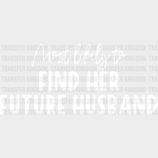 Most Likely To Find Her Future Husband - Wedding Crew Iron On Dtf Transfer Unisex S & M (10’’)