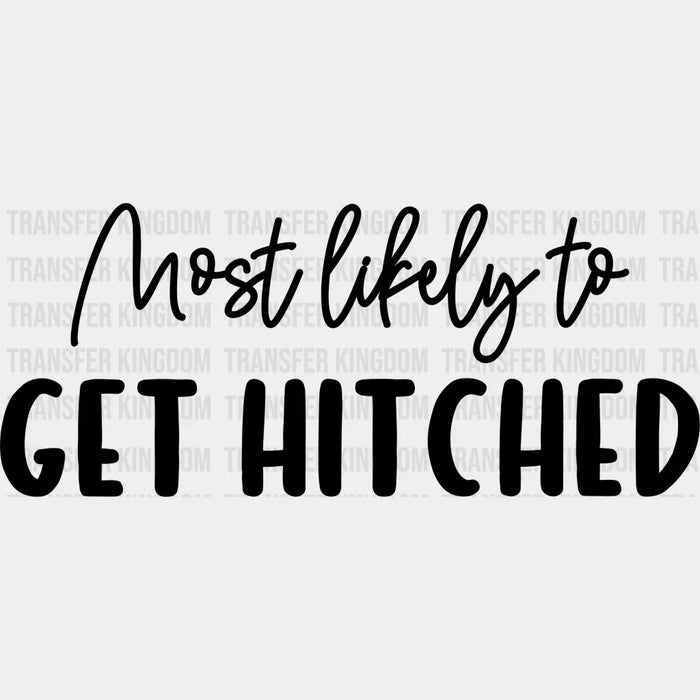 Most Likely To Get Hitched - Wedding Crew Iron On DTF Transfer