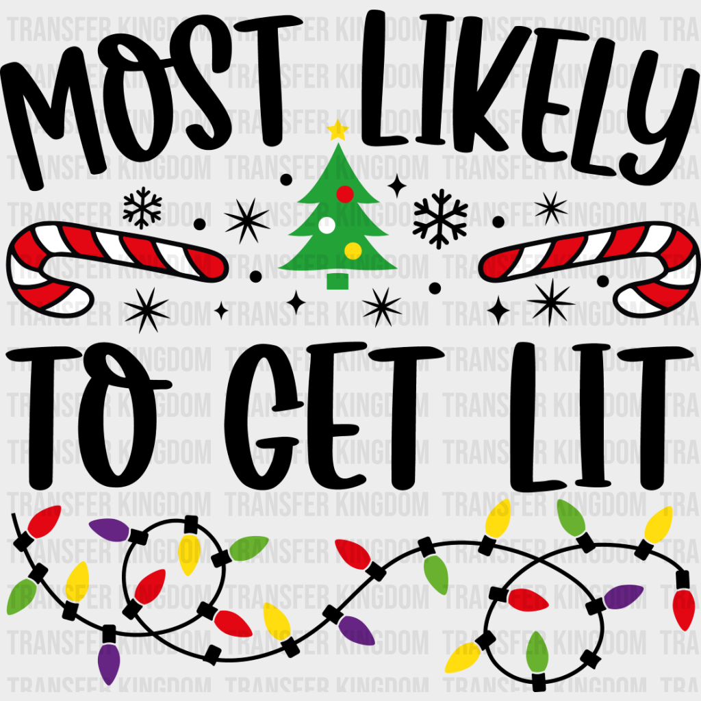 Most Likely To Get Lit - Christmas Dtf Transfer Unisex S & M (10’’) / Dark Color Design See Imaging