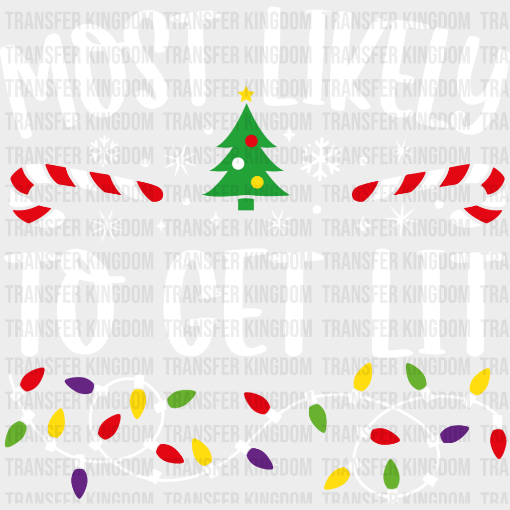 Most Likely To Get Lit - Christmas Dtf Transfer Unisex S & M (10’’) / Light Color Design See Imaging