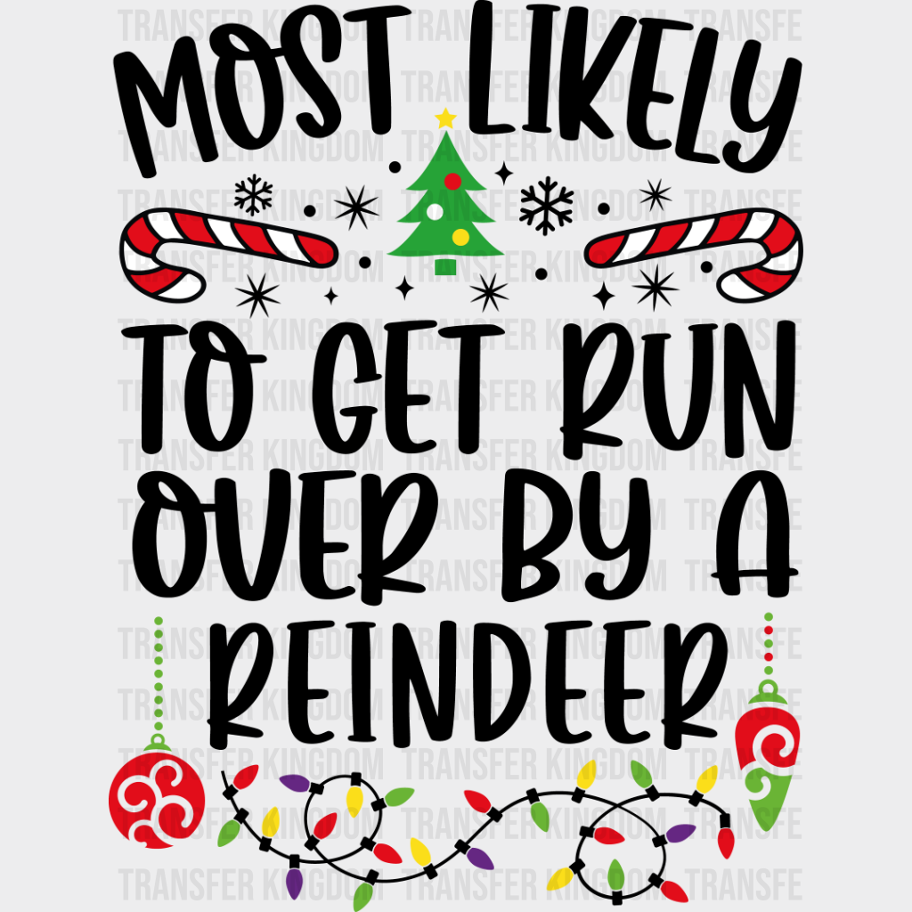 Most Likely To Get Run Over By A Reindeer - Christmas Dtf Transfer Unisex S & M (10’’) / Dark