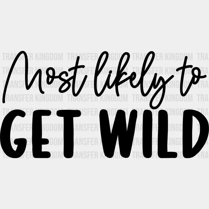 Most Likely To Get Wild - Wedding Crew Iron On DTF Transfer