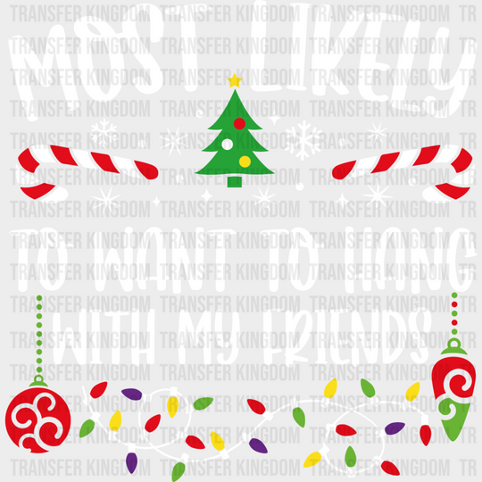 Most Likely To Hang With Friends - Christmas Dtf Transfer Unisex S & M (10’’) / Light Color