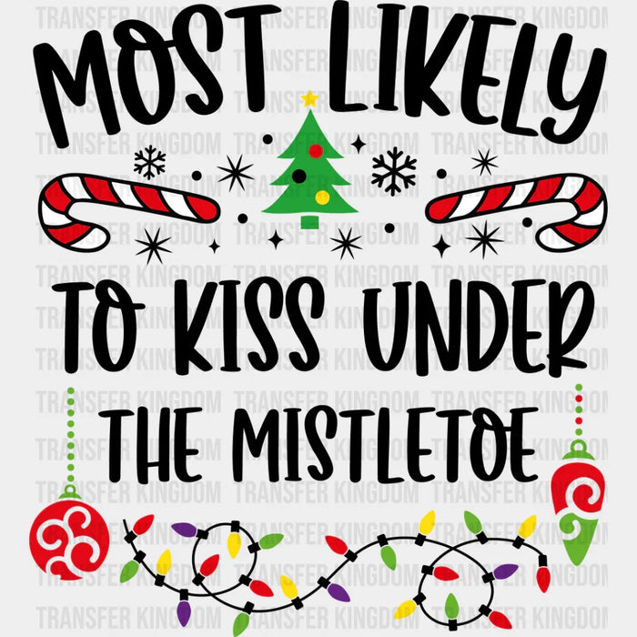 Most Likely To Kiss Under The Mistletoe - Christmas DTF Transfer