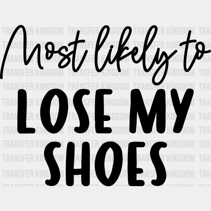 Most Likely To Lose My Shoes - Wedding Crew Iron On DTF Transfer