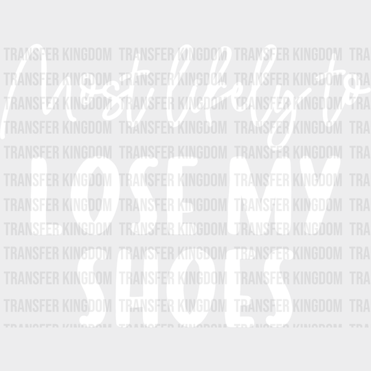 Most Likely To Lose My Shoes - Wedding Crew Iron On Dtf Transfer Unisex S & M (10’’) / Light