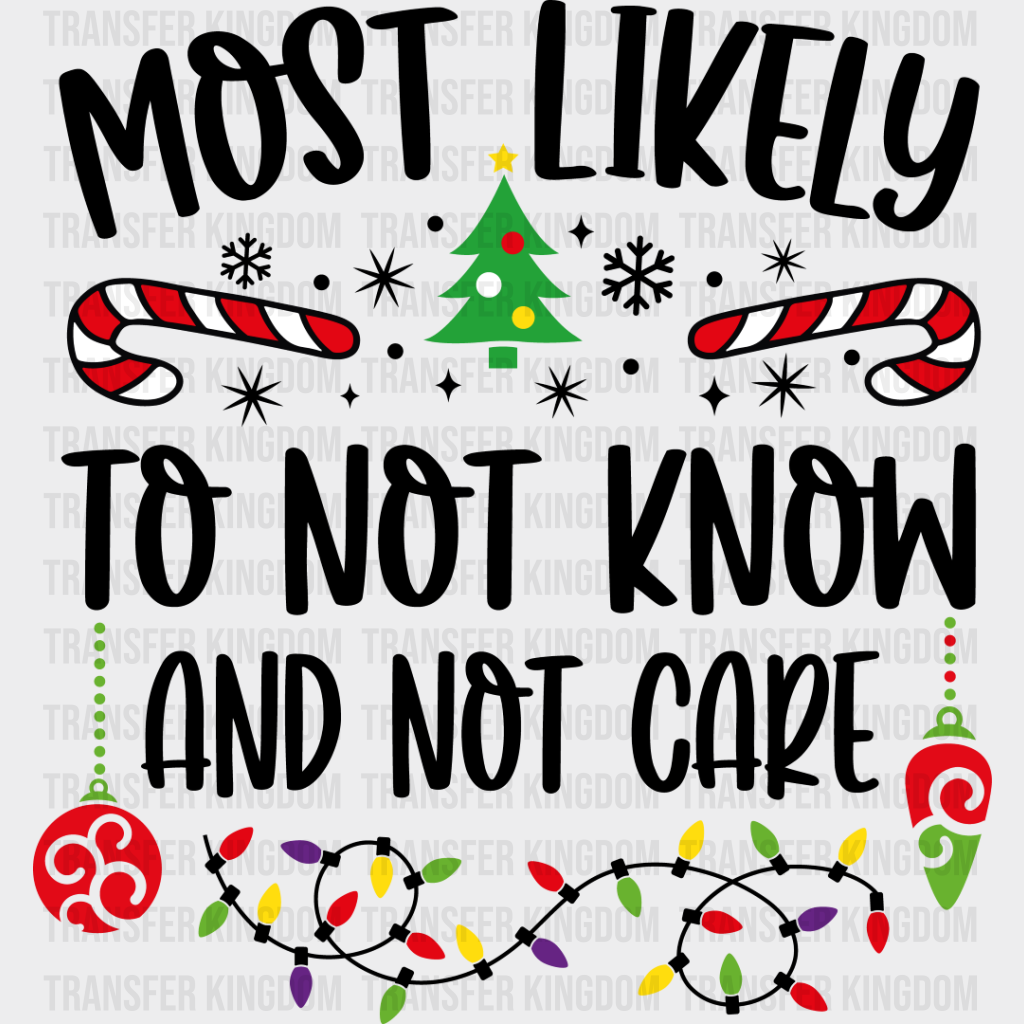 Most Likely To Not Know And Care - Christmas Dtf Transfer Unisex S & M (10’’) / Dark Color