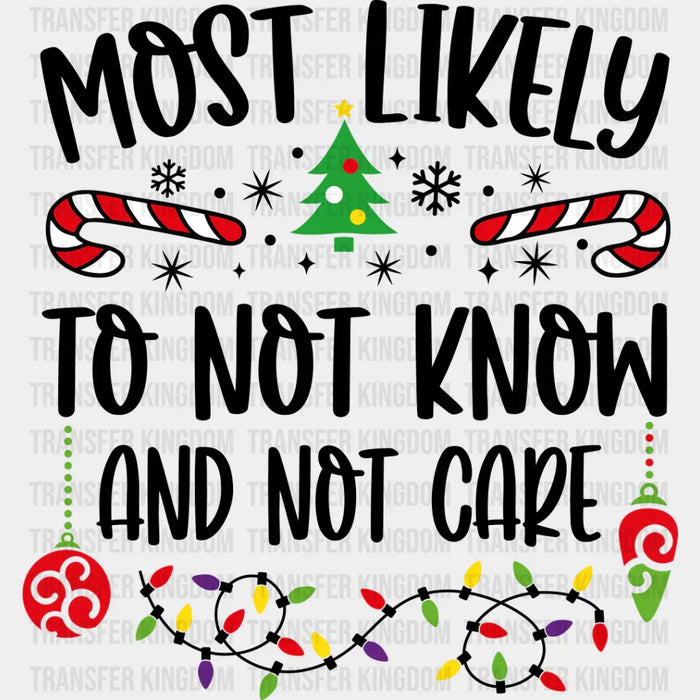 Most Likely To Not Know And Not Care - Christmas DTF Transfer