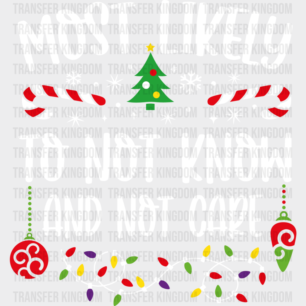 Most Likely To Not Know And Care - Christmas Dtf Transfer Unisex S & M (10’’) / Light Color