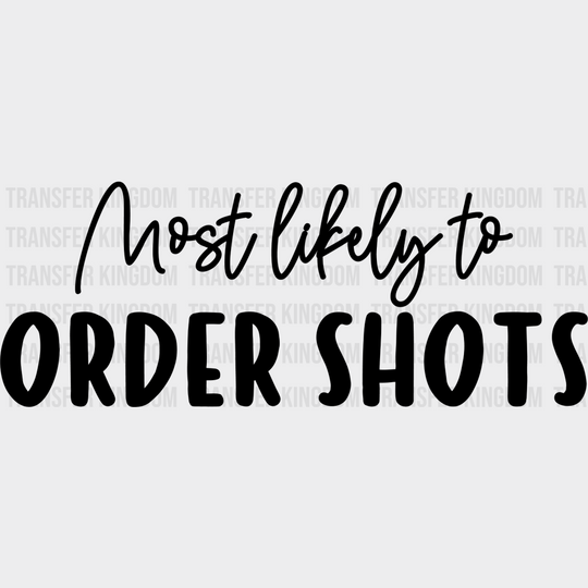 Most Likely To Order Shots - Wedding Crew Iron On Dtf Transfer Unisex S & M (10’’) / Dark Color