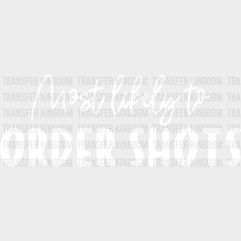 Most Likely To Order Shots - Wedding Crew Iron On Dtf Transfer Unisex S & M (10’’) / Light