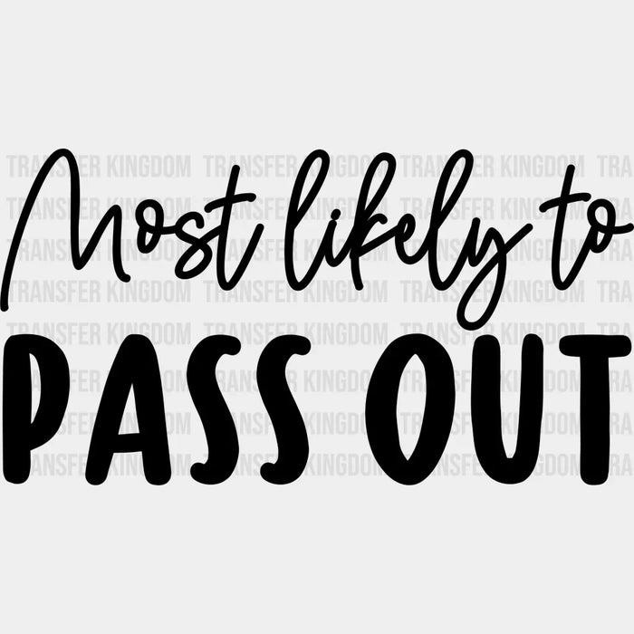 Most Likely To Pass Out - Wedding Crew Iron On DTF Transfer
