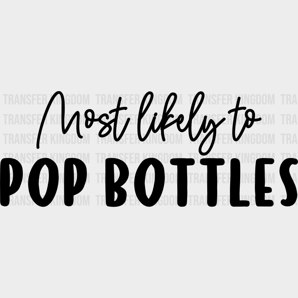 Most Likely To Pop Bottles - Wedding Crew Iron On Dtf Transfer Unisex S & M (10’’) / Dark Color