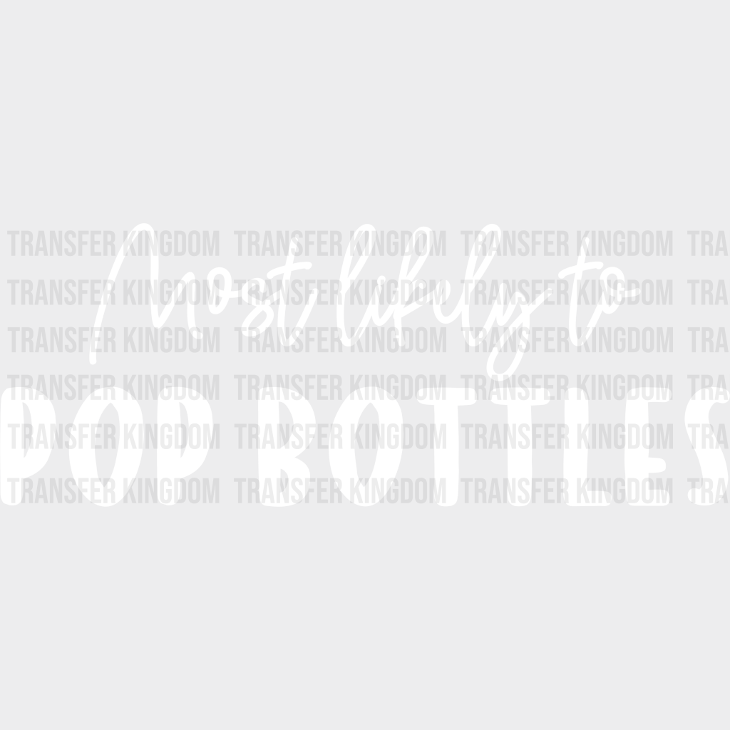 Most Likely To Pop Bottles - Wedding Crew Iron On Dtf Transfer Unisex S & M (10’’) / Light