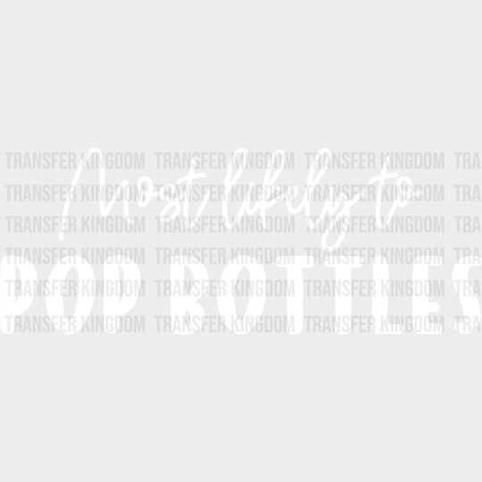 Most Likely To Pop Bottles - Wedding Crew Iron On Dtf Transfer Unisex S & M (10’’) / Light