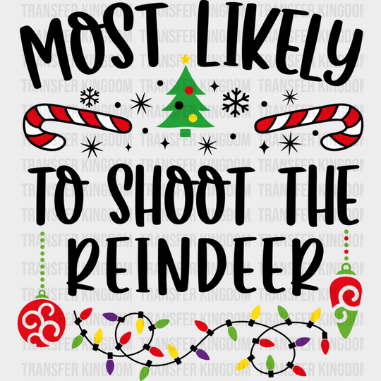 Most Likely To Shoot The Reindeer - Christmas Dtf Transfer Unisex S & M (10’’) / Dark Color