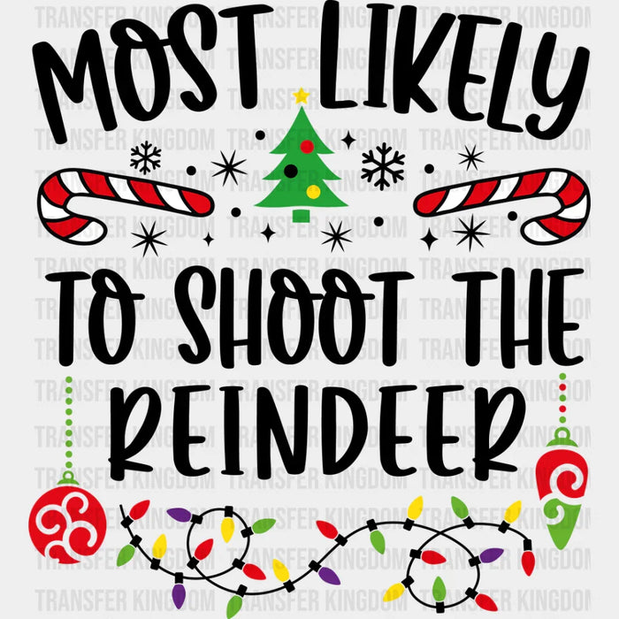 Most Likely To Shoot The Reindeer - Christmas DTF Transfer
