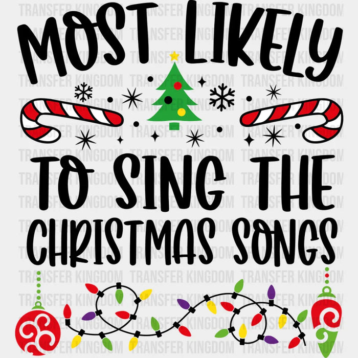 Most Likely To Sing The Christmas Songs - Christmas DTF Transfer