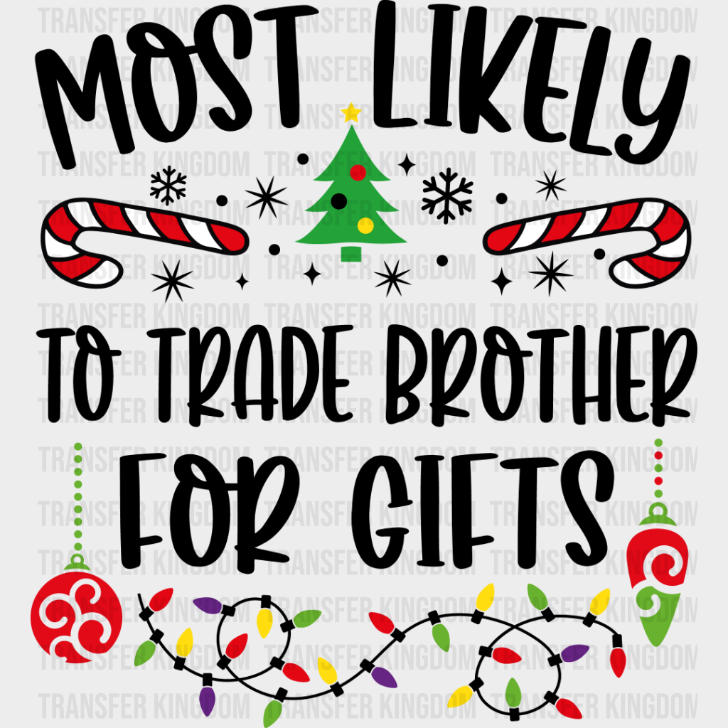 Most Likely To Trade Brother For Gifts - Christmas Dtf Transfer Unisex S & M (10’’) / Dark