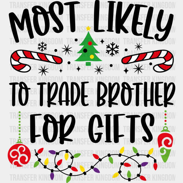 Most Likely To Trade Brother For Gifts - Christmas DTF Transfer