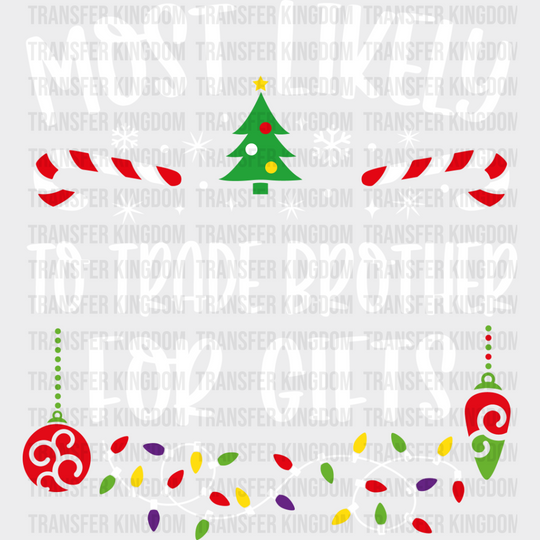 Most Likely To Trade Brother For Gifts - Christmas Dtf Transfer Unisex S & M (10’’) / Light