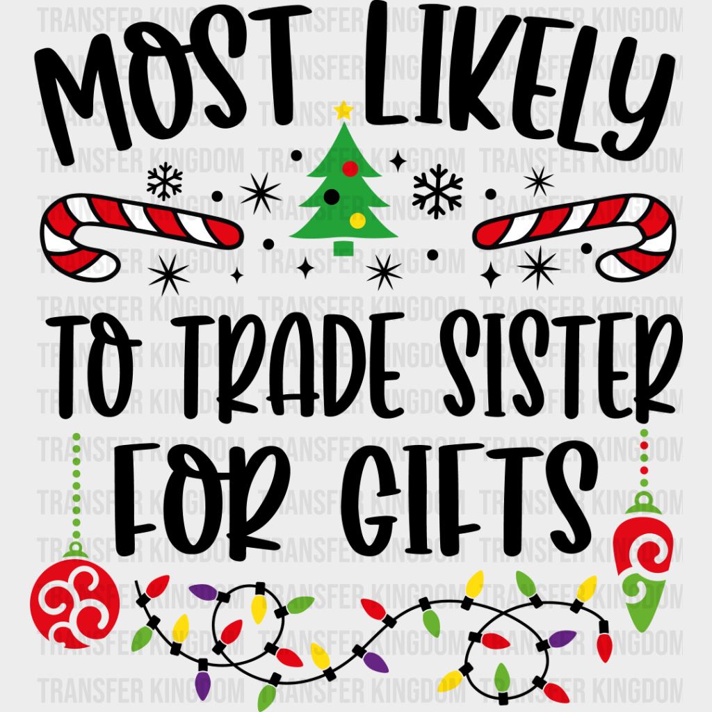 Most Likely To Trade Sister For Gifts - Christmas Dtf Transfer Unisex S & M (10’’) / Dark Color