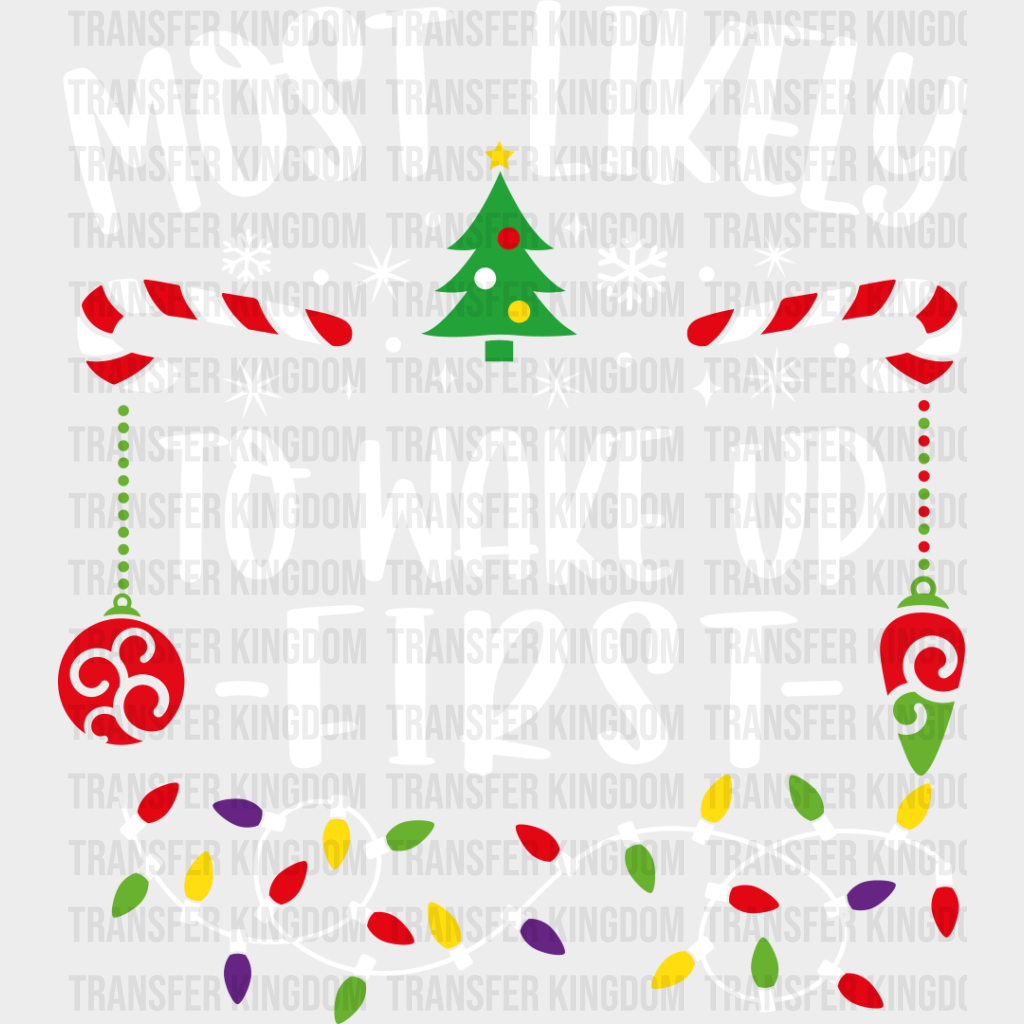 Most Likely To Wake Up First - Christmas Dtf Transfer Unisex S & M (10’’) / Light Color Design