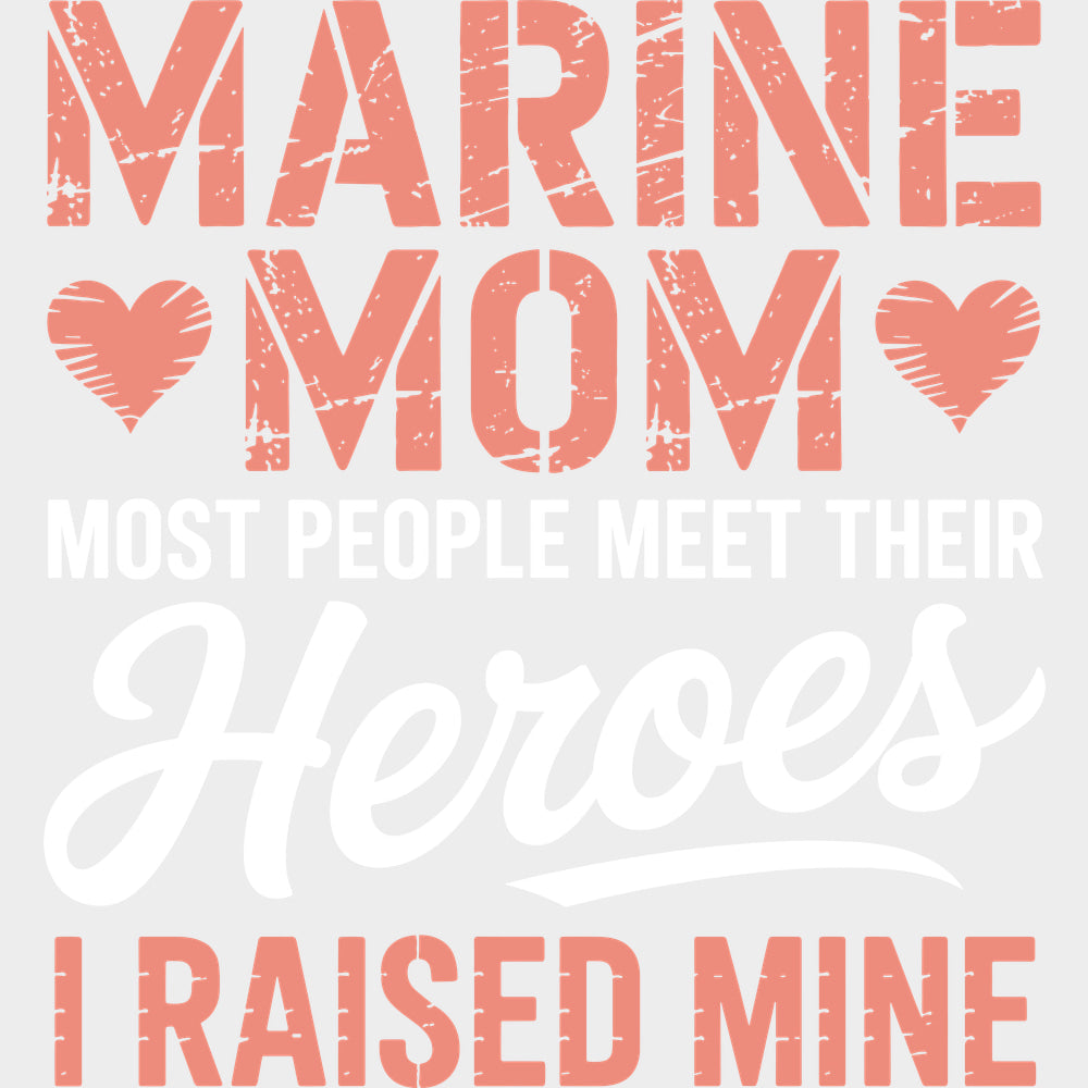 Most People Meet Their Heroes I Raised Him - Marines DTF Transfers - Adult Unisex - S & M (10’’) / Light Color Design