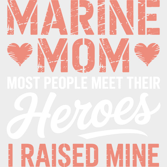 Most People Meet Their Heroes I Raised Him - Marines DTF Transfers - Adult Unisex - S & M (10’’) / Light Color Design