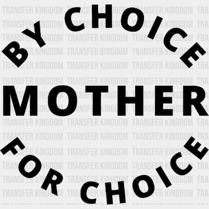 Mother By Choice For Choice - Mother's Day - Women's Rights - Design - DTF heat transfer