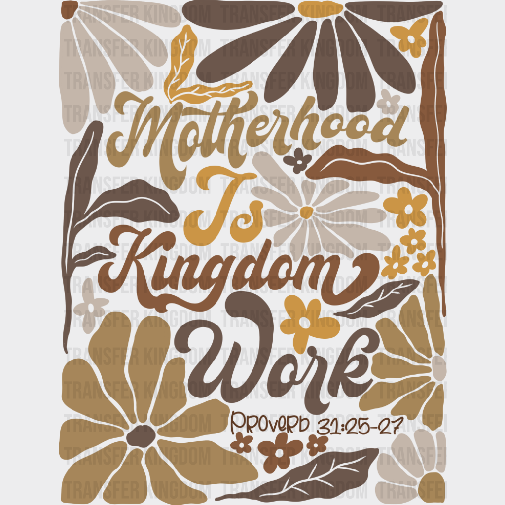Motherhood Is Kingdom Work Brown Flowers - Mother’s Day DTF Transfer Adult Unisex - S & M (10’’) / Dark Color Design