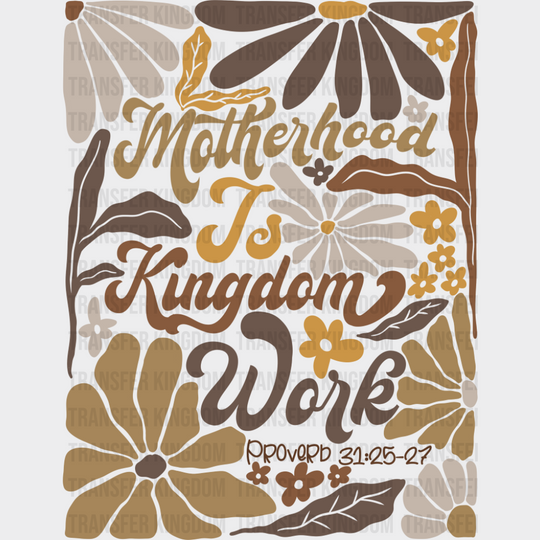 Motherhood Is Kingdom Work Brown Flowers - Mother’s Day DTF Transfer Adult Unisex - S & M (10’’) / Dark Color Design