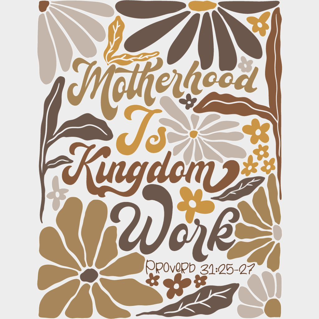 Motherhood Is Kingdom Work Brown Flowers - Mother’s Day DTF Transfer Adult Unisex - S & M (10’’) / Light Color Design