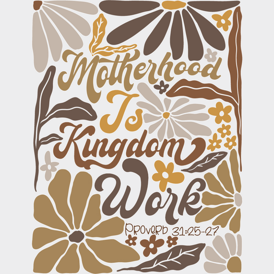 Motherhood Is Kingdom Work Brown Flowers - Mother’s Day DTF Transfer Adult Unisex - S & M (10’’) / Light Color Design