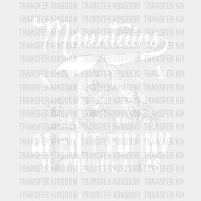 Mountains Aren't Funny They're Hill Areas  - Mountains And Adventure Design - DTF heat transfer